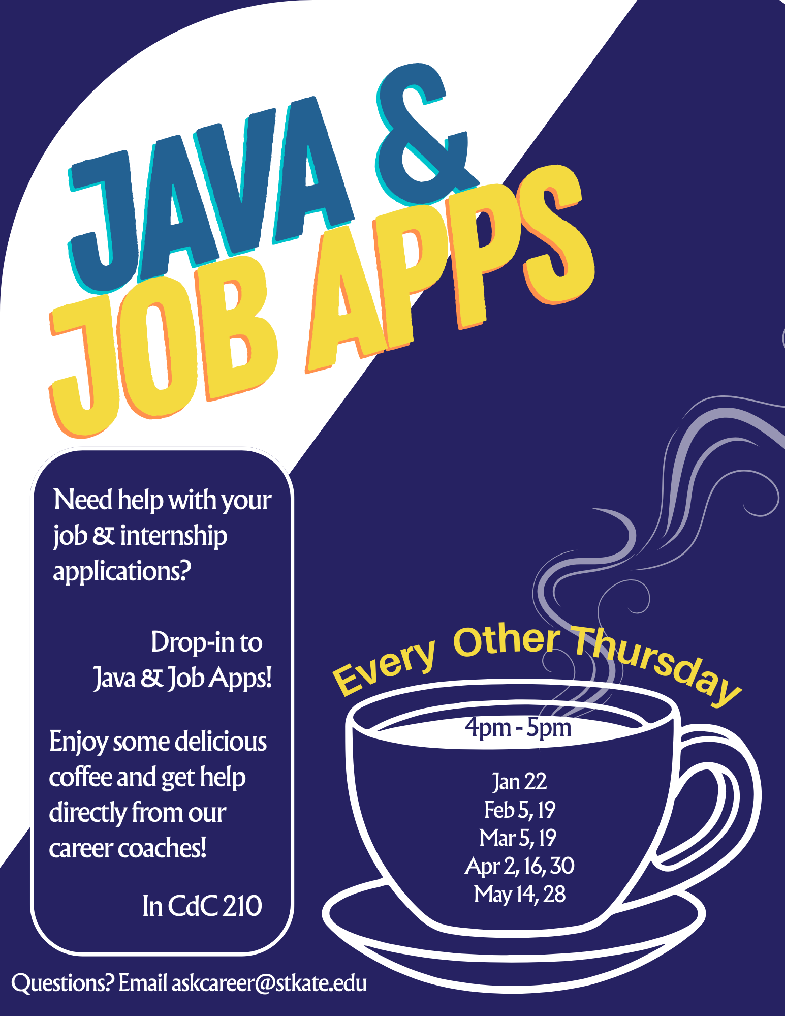 Flyer titled ‘Java & Job Apps.’ Promotes drop-in help for job and internship applications at Java & Job Apps. Every other Thursday, 4–5 p.m., in CdC 210. Dates listed: Jan 22; Feb 5, 19; Mar 5, 19; Apr 2, 16, 30; May 14, 28. Coffee provided. Questions: askcareer@stkate.edu