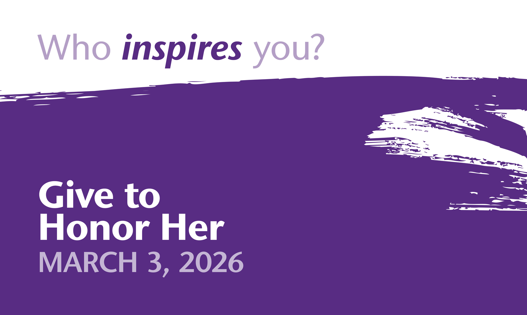 Who inspires you? Give to Honor Her March 3, 2026.