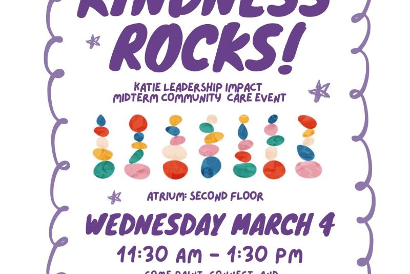 Flyer for St. Catherine University Katie Leadership Impact event titled ‘Kindness Rocks!’ Decorative illustrated rocks and stars. Text reads: Katie Leadership Impact Midterm Community Care Event. Atrium, second floor. Wednesday, March 4, 11:30 a.m.–1:30 p.m. ‘Come paint, connect, and create a little unexpected joy on campus.’ Contact: elrifa918@stkate.edu