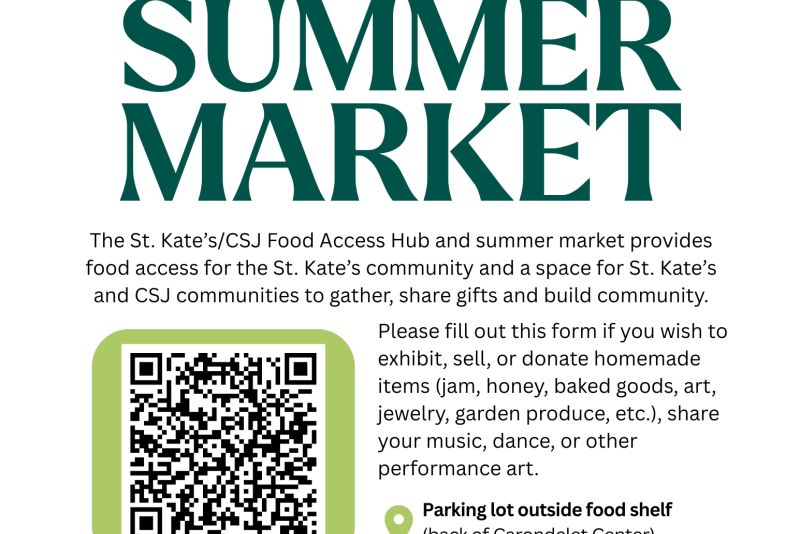 Flyer for the Food Access Hub Summer Market. Community market hosted by the St. Kate’s/CSJ Food Access Hub offering food access, homemade goods, art, garden produce, and performances. Includes a QR code for vendor/exhibitor participation. Location: parking lot outside the food shelf at the Carondelet Center, 1890 Randolph Ave., St. Paul. Dates: June 10, June 24, July 8, July 22, and August 12, 11:00 a.m.–1:00 p.m., weather permitting.