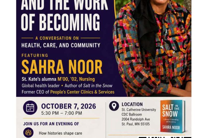 St. Catherine University book event flyer featuring Sahra Noor smiling outdoors. Event title: “Care, Identity, and the Work of Becoming: A Conversation on Health, Care, and Community.” October 7, 2026, 5:30–7:00 PM, CDC Ballroom, St. Paul campus. Includes topics, book signing, refreshments, a QR code for registration, and an image of Noor’s book Salt in the Snow.