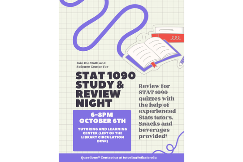 STAT 1090 Study & Review Night, October 6, 6–8 p.m. at the Tutoring and Learning Center. Review quizzes with experienced statistics tutors; snacks and beverages provided. Questions: tutoring@stkate.edu