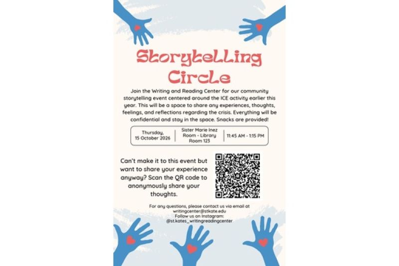 Storytelling Circle hosted by the Writing and Reading Center, October 15, 2026, 11:45 a.m.–1:15 p.m. in Sister Marie Inez Library, Room 123. Community storytelling and confidential reflection related to ICE activity; snacks provided. Anonymous sharing available by QR code.