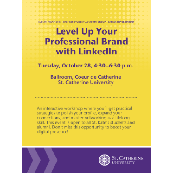 Flyer for a St. Catherine University event titled "Level Up Your Professional Brand with LinkedIn" on Tuesday, October 28, from 4:30–6:30 p.m. in the Ballroom, Coeur de Catherine. Hosted by Alumni Relations, Business Student Advisory Group, and Career Development. Includes a brief description of the interactive workshop and features the St. Catherine University logo at the bottom.