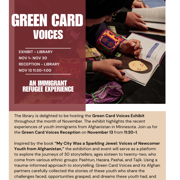 Flyer for "Green Card Voices: An Immigrant Refugee Experience" exhibit at the library, November 1–30, with a reception on November 13 from 11:30 to 1:00. The exhibit highlights stories of Afghan youth immigrants in Minnesota. Background image shows hands drawing and writing in books, one with an illustrated portrait of a woman in a hijab.