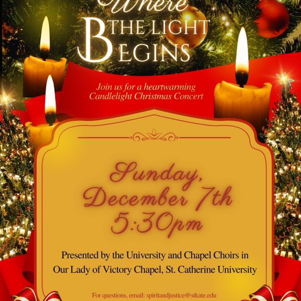 Event poster with Christmas trees, ornaments, and lit candles. Text reads: ‘Where the Light Begins. Candlelight Christmas Concert. Sunday, December 7th, 5:30 pm. Presented by the University and Chapel Choirs in Our Lady of Victory Chapel, St. Catherine University. For questions: spiritandjustice@stkate.edu