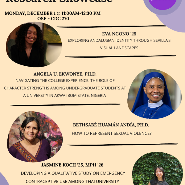 Event poster for the International Research Showcase with photos of four presenters and their project titles. Includes: Eva Ngono ’25, Angela U. Ekwonye, Ph.D., Bethsabé Huamán Andía, Ph.D., and Jasmine Koch ’25, MPH ’26. Event details: Monday, December 1, 11:00am–12:30pm at OSE – CDC 270.