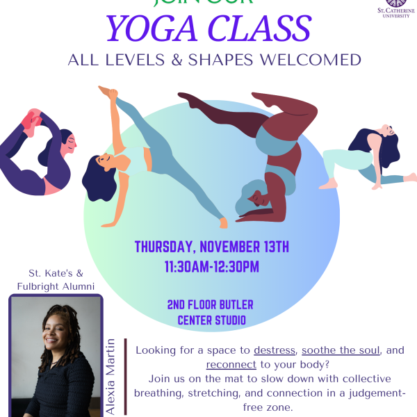 Flyer for a St. Catherine University yoga class led by Alexia Martin. The flyer includes illustrations of diverse women doing yoga poses and event details: “Join our yoga class — all levels and shapes welcomed. Thursday, November 13th, 11:30 a.m. to 12:30 p.m., 2nd floor Butler Center Studio.” It notes that mats and tote bags are provided, and attendees should bring their own water bottles.