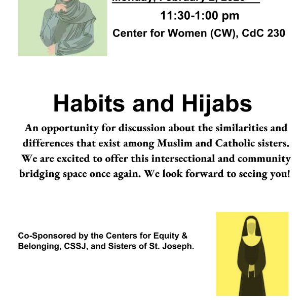 Event flyer titled ‘Habits and Hijabs.’ Text reads: ‘Join Us. Monday, February 2, 2026, 11:30–1:00 pm. Center for Women (CW), CdC 230.’ Description: ‘An opportunity for discussion about the similarities and differences among Muslim and Catholic sisters.’ Co-sponsored by the Centers for Equity & Belonging, CSSJ, and Sisters of St. Joseph. Decorative illustrations show a woman wearing a hijab and a Catholic sister in a habit.