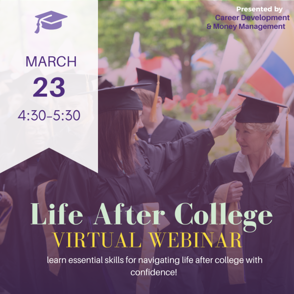 Flyer titled ‘Life After College: Virtual Webinar.’ Shows graduates in caps and gowns. Event date and time listed as March 23, 4:30–5:30. Text promotes learning essential skills for navigating life after college with confidence. Presented by Career Development & Money Management.