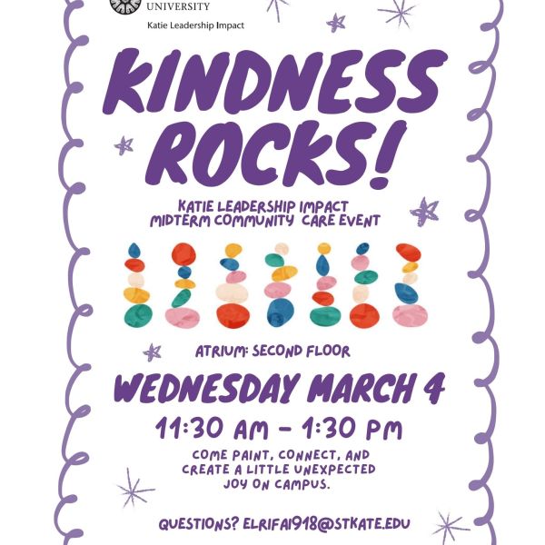 Flyer for St. Catherine University Katie Leadership Impact event titled ‘Kindness Rocks!’ Decorative illustrated rocks and stars. Text reads: Katie Leadership Impact Midterm Community Care Event. Atrium, second floor. Wednesday, March 4, 11:30 a.m.–1:30 p.m. ‘Come paint, connect, and create a little unexpected joy on campus.’ Contact: elrifa918@stkate.edu
