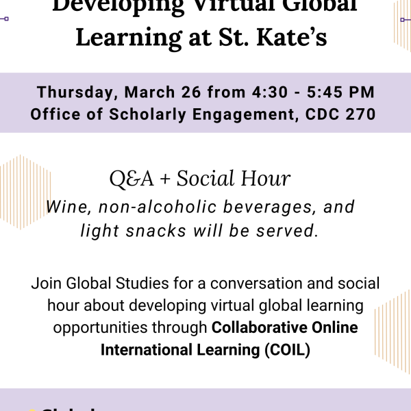 Flyer for a St. Catherine University Global Studies event titled “Developing Virtual Global Learning at St. Kate’s.” Scheduled Thursday, March 26, 4:30–5:45 PM, Office of Scholarly Engagement, CDC 270. Includes Q&A and social hour with wine, non-alcoholic beverages, and snacks. Topic: Collaborative Online International Learning (COIL). Contact: globalstudies@stkate.edu .