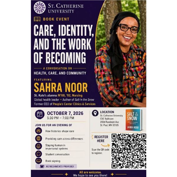 St. Catherine University book event flyer featuring Sahra Noor smiling outdoors. Event title: “Care, Identity, and the Work of Becoming: A Conversation on Health, Care, and Community.” October 7, 2026, 5:30–7:00 PM, CDC Ballroom, St. Paul campus. Includes topics, book signing, refreshments, a QR code for registration, and an image of Noor’s book Salt in the Snow.