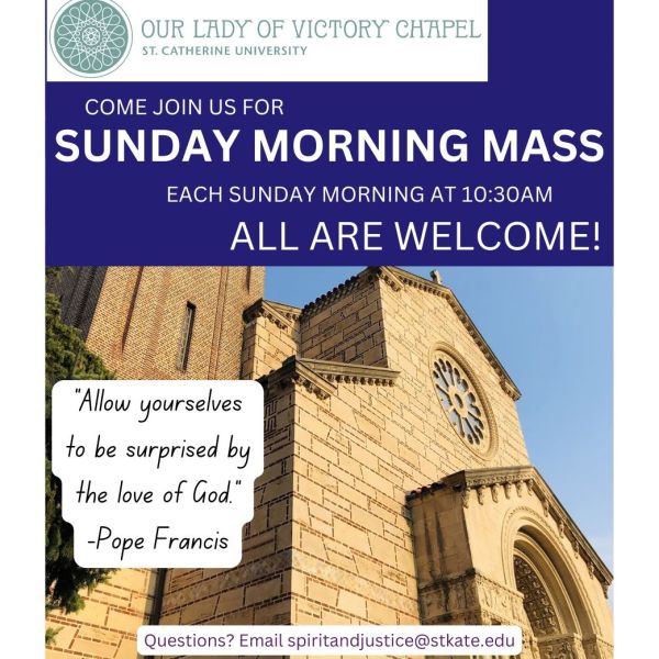 Our Lady of Victory Chapel at St. Catherine University invites all to Sunday Morning Mass each Sunday at 10:30 a.m. Includes a photo of the chapel and the quote, “Allow yourselves to be surprised by the love of God.” —Pope Francis. Questions: spiritandjustice@stkate.edu