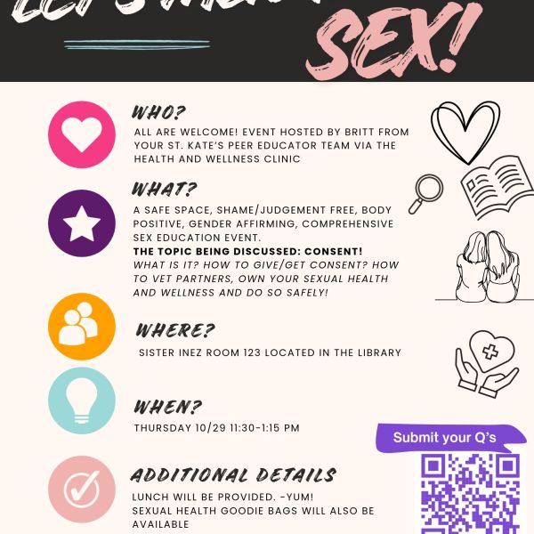 Let’s Talk About Sex!” Consent education event hosted by Britt from St. Kate’s Peer Educator Team. All welcome. Thursday, October 29, 11:30–1:15 p.m., Sister Inez Room 123 in the library. Lunch and sexual health goodie bags provided. Questions: bairwin358@stkate.edu.