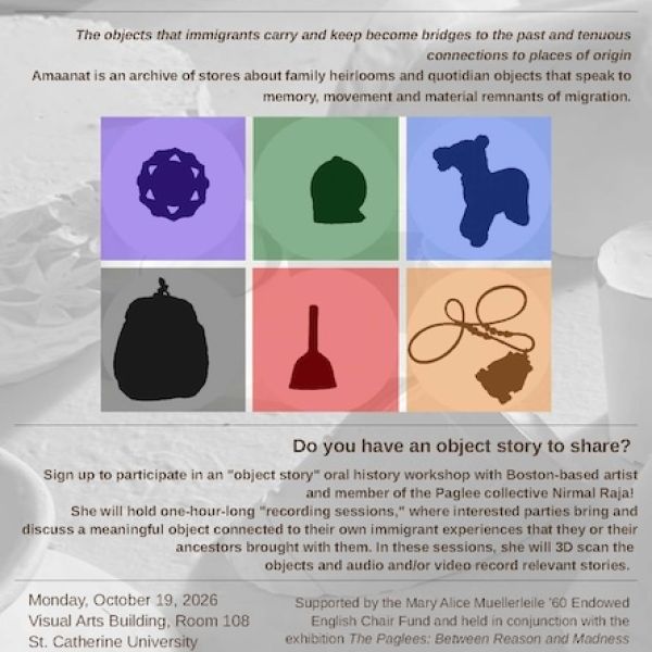 Amaanat object-story oral history workshop exploring family heirlooms, memory, migration, and the objects immigrants carry. Monday, October 19, 2026, in Visual Arts Building, Room 108 at St. Catherine University. Participants are invited to bring an object connected to their immigrant experience; QR codes provide archive access and registration.