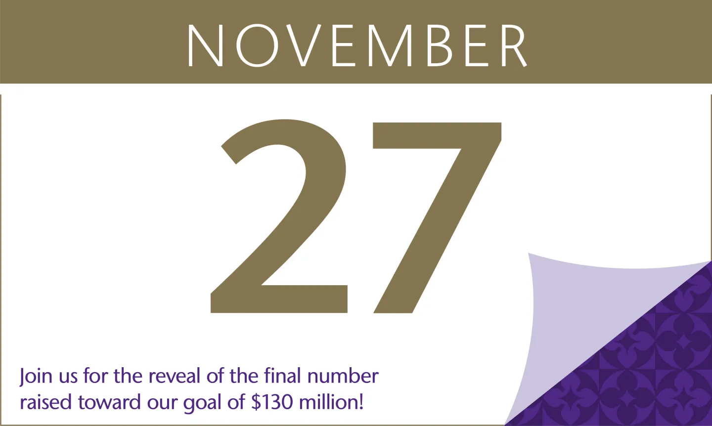 November 27: Join us for the reveal of the final number raised toward our goal of $130 million!