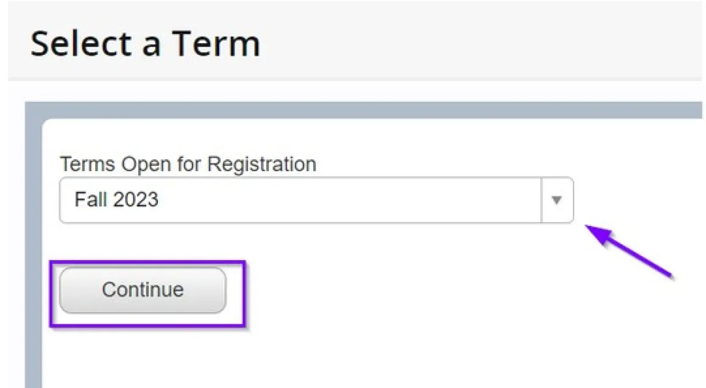 Screenshot of a registration page titled ‘Select a Term.’ A dropdown labeled ‘Terms Open for Registration’ shows ‘Fall 2023’ selected. A ‘Continue’ button appears below. A purple arrow points to the dropdown menu, and the Continue button is outlined for emphasis.